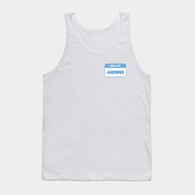 Hello I'm Anxious - Cute and Funny Name Tag ID Badge Tank Top by Everyday Inspiration